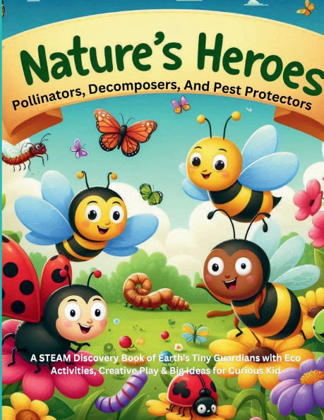 Nature's Heroes Pollinators, Decomposers, and Pest Protectors