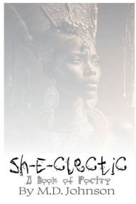 Title: Sh-E-Clectic - A Book of Poetry, Author: M. D. Johnson