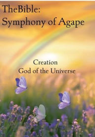 Title: The Bible: Symphony of Agape:Creation God of the Universe, Author: Pablo Cardenas