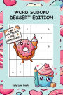 Word Sudoku Dessert Edition: Brain Teasers Baked with Love - Easy, Medium & Hard Puzzles Inside