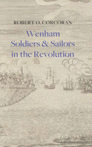 Title: Wenham Soldiers & Sailors in the Revolution, Author: Robert O. Corcoran