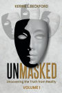 Unmasked Uncovering The Truth From Reality: Volume 1