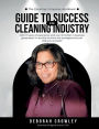 The Cleaning Company Handbook: UIDE TO SUCCESS CLEANING INDUSTRY WITH 17 YEARS OF EXPERIENCE AND OVER $1 MILLION IN BUSINESS GENERATED, I'M EXCITED TO