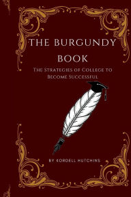 Title: The Burgundy Book: The Strategies of College to Become Successful, Author: Kordell Hutchins