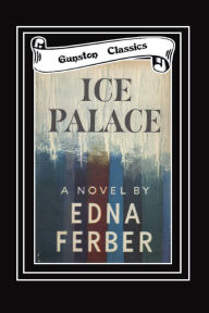 Title: ICE PALACE, Author: Edna Ferber