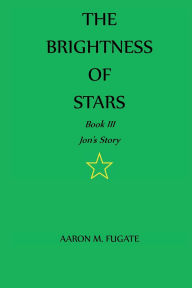 Title: The Brightness of Stars: Jon's Story, Author: Aaron M. Fugate