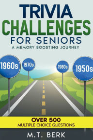Title: TRIVIA CHALLENGES FOR SENIORS: A Memory Boosting Journey, Author: Meridith Berk