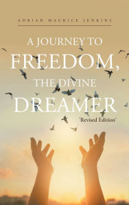 Title: A Journey to Freedom, The Divine Dreamer, Author: Adrian Maurice Jenkins