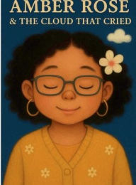 Title: AMBER ROSE & THE CLOUD THAT CRIED, Author: Kameron Wade Suggs