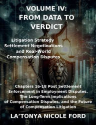 Title: Compensation Litigation Volume IV: From Data to Verdict:Litigation Strategy, Settlement Negotiation, and Real-World Compensation Disputes, Author: La'Tonya Ford