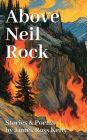 Above Neil Rock: Stories & Poems