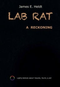 Title: Lab Rat: A Reckoning, Author: James Heldt