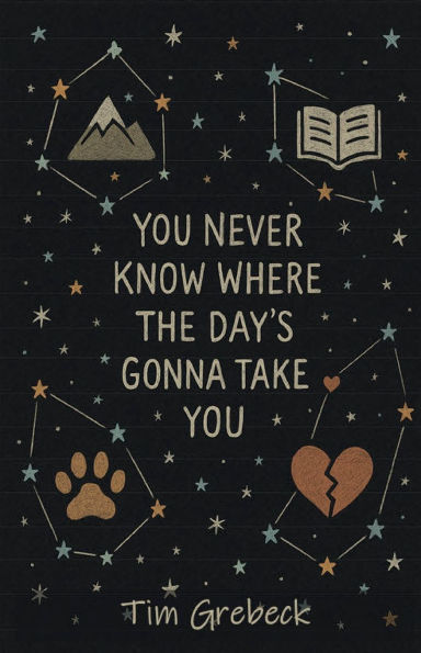 You Never Know Where the Day's Gonna Take You