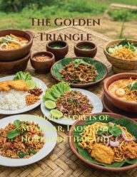 Title: The Golden Triangle: Culinary Secrets of Myanmar, Laos, and Northern Thailand:, Author: Chef Leo Robledo