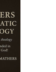 Title: MATHERS SYSTEMATIC THEOLOGY: biblically based theology, Author: Norman Mathers