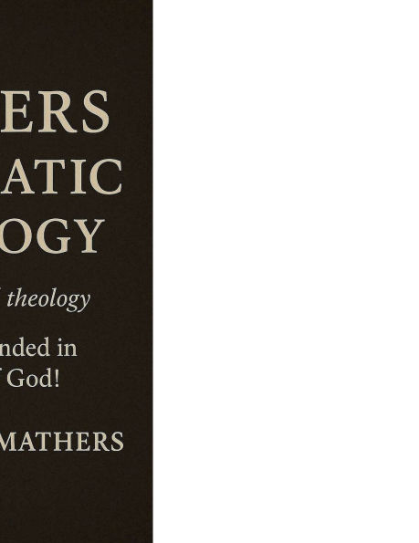 MATHERS SYSTEMATIC THEOLOGY: biblically based theology