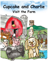 Title: Cupcake and Charlie Visit the Farm: If you're ready for a light-hearted romp full of fuzzy faces and rural mischief, you barked up the right book, Author: Johnny Franks