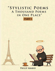 Title: STYLISTIC POETRY: A THOUSAND POEMS IN ONE PLACE PART 1, Author: Philip Ababio