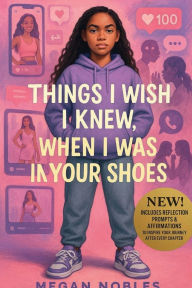 Title: Things I Wish I Knew, When I Was In Your Shoes: The Blueprint to Owning Your Magic, Speaking Your Truth, and Staying True to You, Author: Megan Nobles