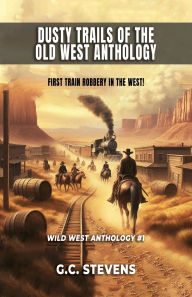 Title: Dusty Trails Of The Old West Anthology, Author: G.C. STEVENS