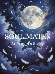 Title: Soul Mates: An Angel's Story, Author: Amber Kain