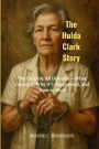The Hulda Clark Story: The Cure for All DiseasesWhat Causes It, Why It's Suppressed, and How to Heal