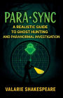 PARASYNC: A Realistic Guide To Ghost Hunting and Paranormal Investigation