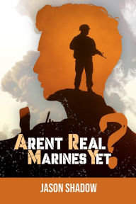 Title: Aren't Real Marines Yet? ARMY, Author: Gregory J Helbert