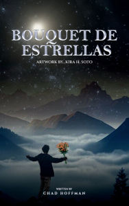 Title: BOUQUET DE ESTRELLAS, Author: Chad Lund Hoffman