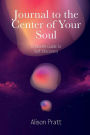Journal to the Center of Your Soul: 12 Month Journal and Reflection Guide