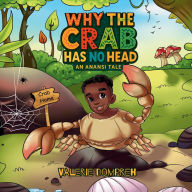 Title: Why the Crab Has No Head: An Anansi Tale, Author: Valerie Dompreh