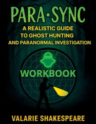 Title: PARASYNC: A REALISTIC GUIDE TO GHOST HUNTING WORKBOOK, Author: Valarie Shakespeare