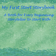 Title: My First Short Storybook: A Book for Every Beginning Storyteller to Start With, Author: Angel Erwin