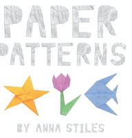 Title: Paper Patterns, Author: Anna Stiles