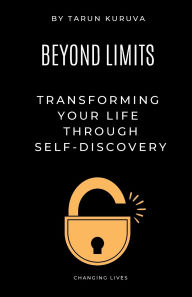 Title: Beyond Limits: Transforming Your Life Through Self-Discovery, Author: Tarun Kuruva