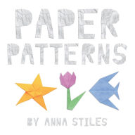 Title: Paper Patterns, Author: Anna Stiles