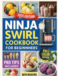 Title: NINJA SWIRL COOKBOOK FOR BEGINNERS: Simple frozen treat recipes made easy for everyday enjoyment ,variety ,and sweet satisfaction, Author: RUTH NICASTRO