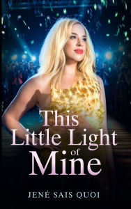 Title: THIS LITTLE LIGHT OF MINE: You are meant to sparkle. Discover your true light., Author: Jenï Sais Quoi