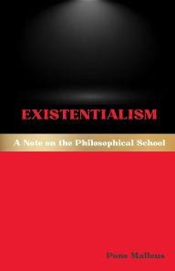 Title: Existentialism: A Note on the Philosophical School:, Author: Pons Malleus