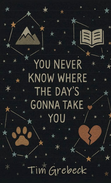 You Never Know Where the Day's Gonna Take You
