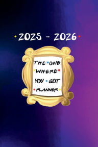 Title: THE ONE WHERE YOU GOT PLANNER - 18 Month Academic Agenda Calendar 2025 - 2026 for College Students Teachers: Daily Weekly Schedule July 25 - Dec 26 Monthly Layout Organizer Contacts Password Pages Happy School Office Supply, Author: Luxe Stationery
