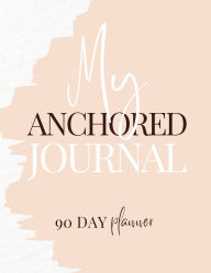Title: My Anchored Journal: 90 Day Planner, Author: Jeanne Jones