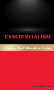 Title: Existentialism: A Note on the Philosophical School:, Author: Pons Malleus