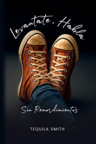 Title: Levantate, Habla Sin Remordimientos, Author: Tequila Smith