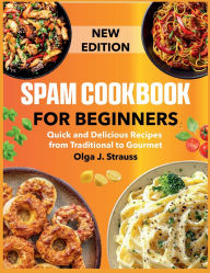 Title: Spam Cookbook For Beginners: Quick and Delicious Recipes from Traditional to Gourmet, Author: Regi Nald