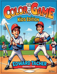 Title: Color the Game: Kids Edition Baseball Fun:Build Baseball Smarts Through Coloring and Games, Author: Edward Tacher