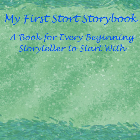 My First Short Storybook: A Book for Every Beginning Storyteller to Start With