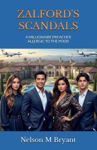 Title: Zalford's Scandals: A Millionaire Preacher Allergic to the Poor, Author: Nelson Bryant