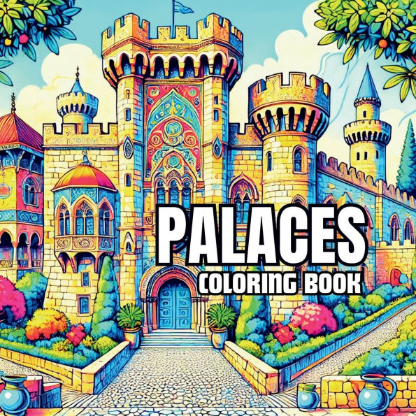 Majestic Palaces Coloring Book: Discover the Beauty of Palaces across Cultures:From Ancient Fortresses to opulent Royal Abodes