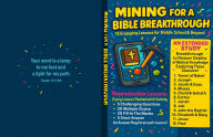 Title: Mining For a Bible BreakThrough: 12 Engaging Lessons For Middle School and Beyond, Author: Spirit Fill Stuff &. More